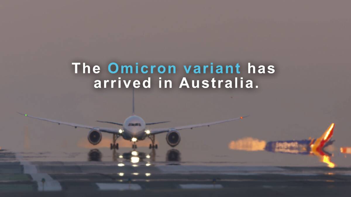 IT'S HERE: Australia is now bracing against the possible emergence of more Omicron variant cases.